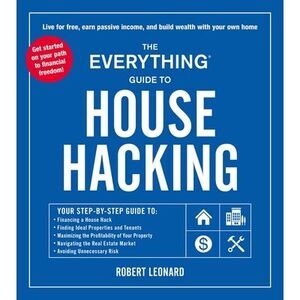 The Everything Guide to House Hacking: Your Step-By-Step Guide To: Financing a H